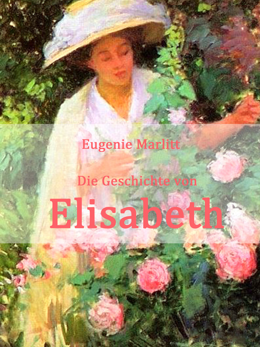Title details for Die Geschichte von Elisabeth by Eugenie Marlitt - Available